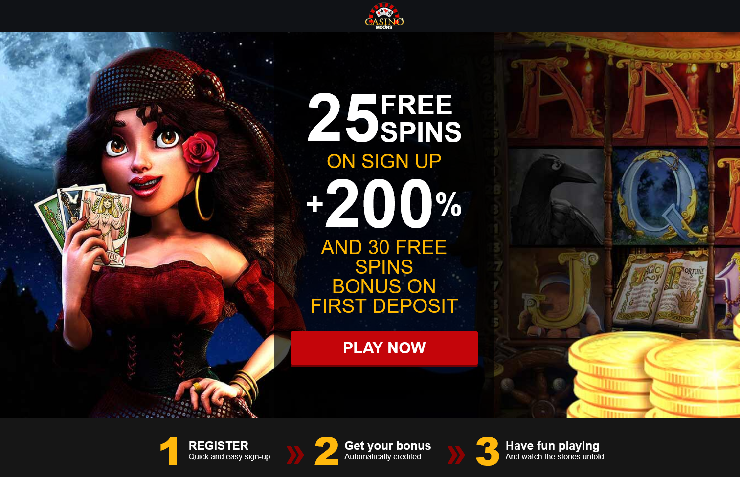 25 FREE SPINS ON SIGN UP + 200 % AND 30 FREE SPINS BONUS ON FIRST DEPOSIT