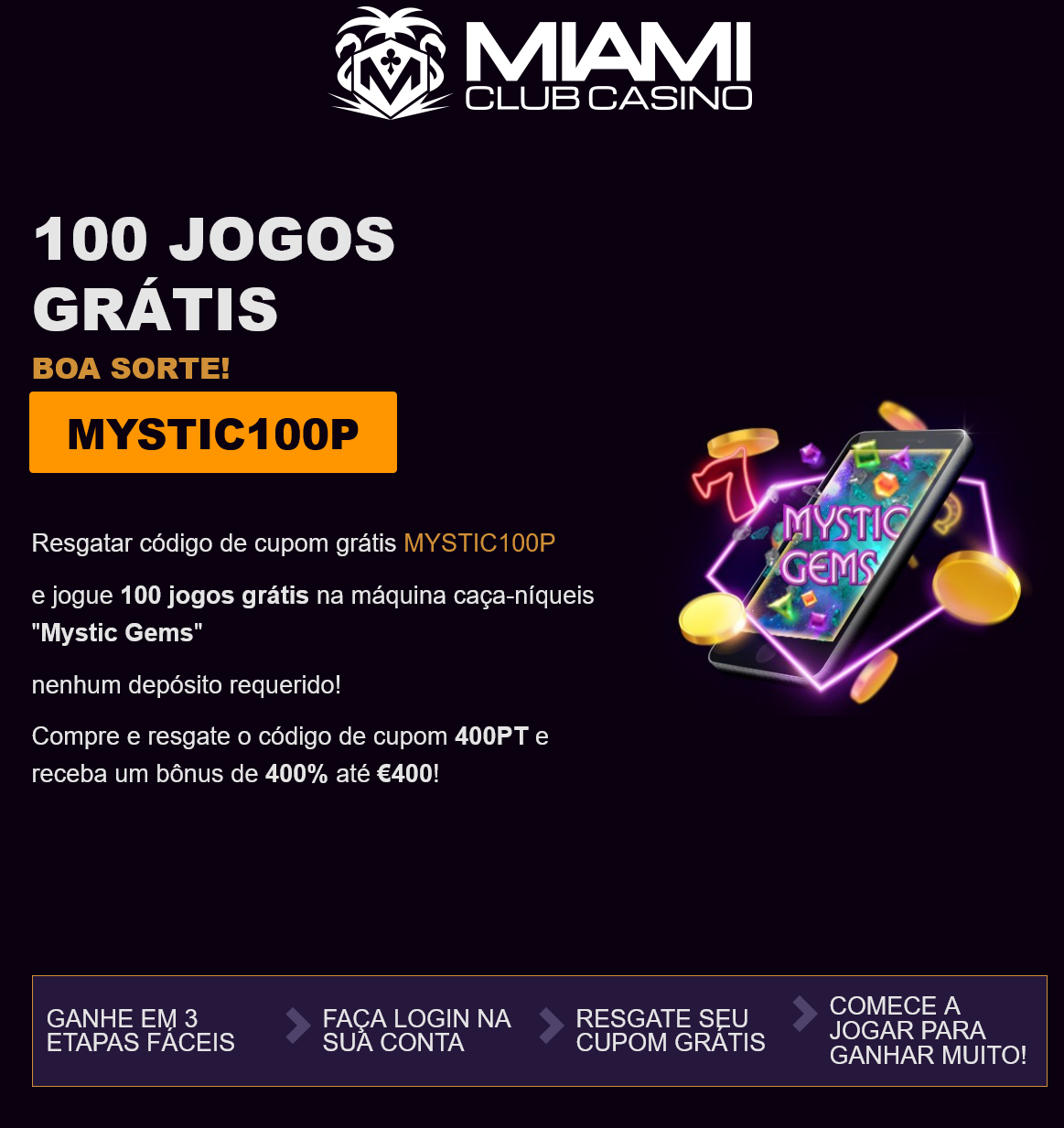 Miami
Club-100 jogos
grátis Boa
sorte!
MYSTIC100P Miami
Club-100 jogos
grátis Boa
sorte!
MYSTIC100P