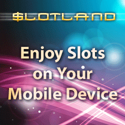 Click here to go to Slotland
                                                Mobile!